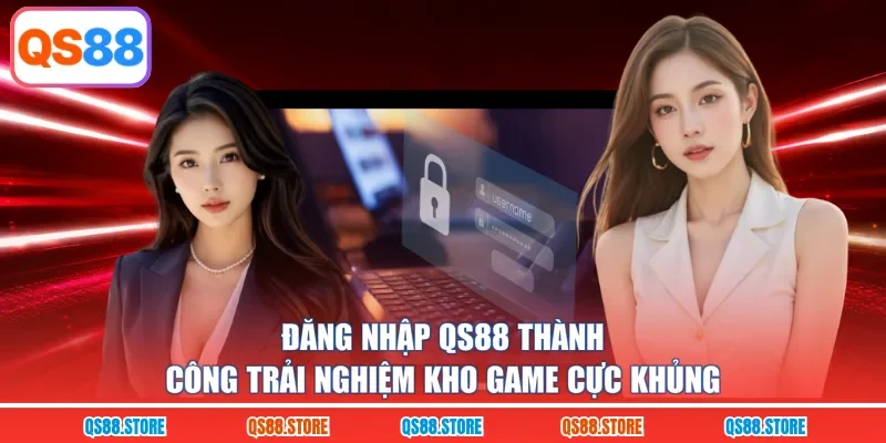 Đăng nhập QS88 thành công trải nghiệm kho game cực khủng