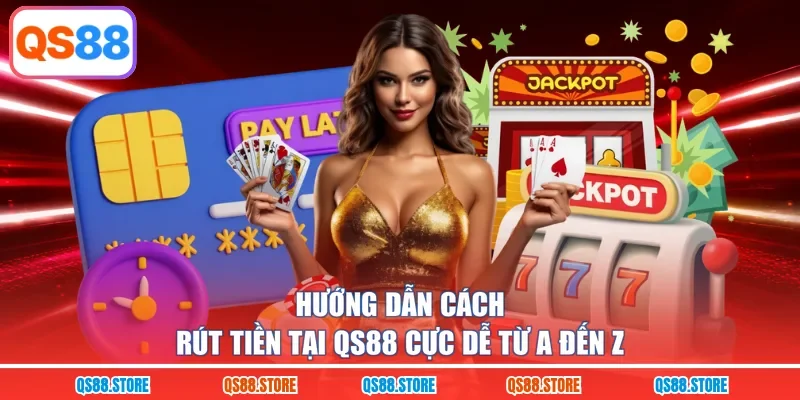 Hướng dẫn cách rút tiền tại QS88 cực dễ từ A đến Z