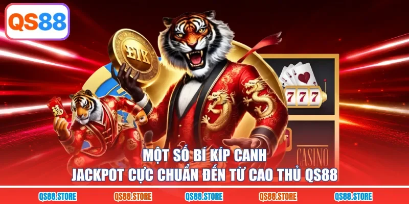 Một số bí kíp canh Jackpot cực chuẩn đến từ cao thủ QS88