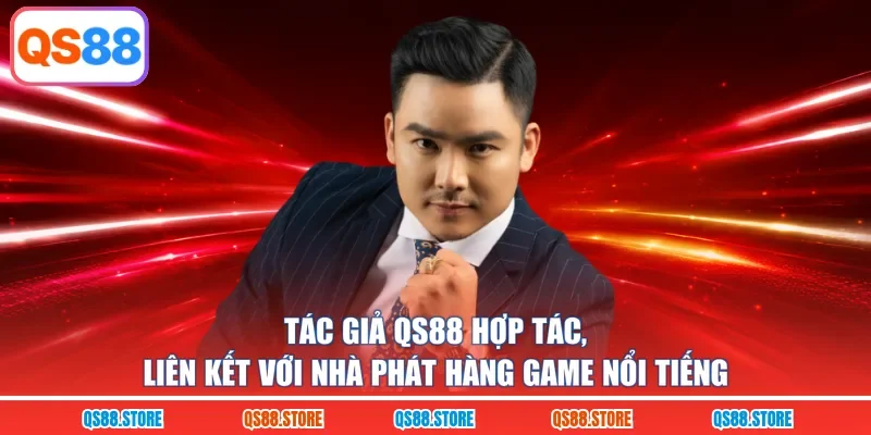 Tác giả QS88 hợp tác, liên kết với nhà phát hàng game nổi tiếng